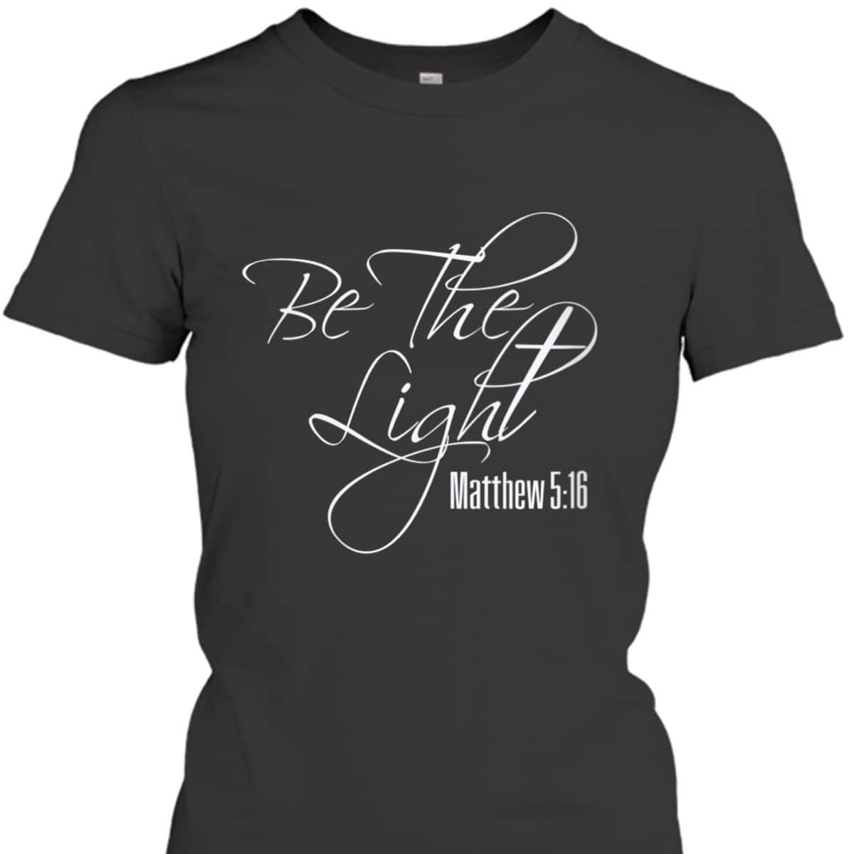 Christian Bible Verse Religious Be The Light T-Shirt Matthew 5:16 Christian Bible Verse Religious Be The Light T-Shirt Matthew 5:16