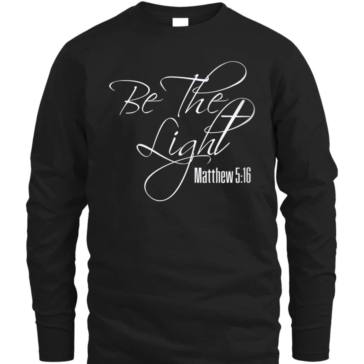 Christian Bible Verse Religious Be The Light T-Shirt Matthew 5:16 Christian Bible Verse Religious Be The Light T-Shirt Matthew 5:16