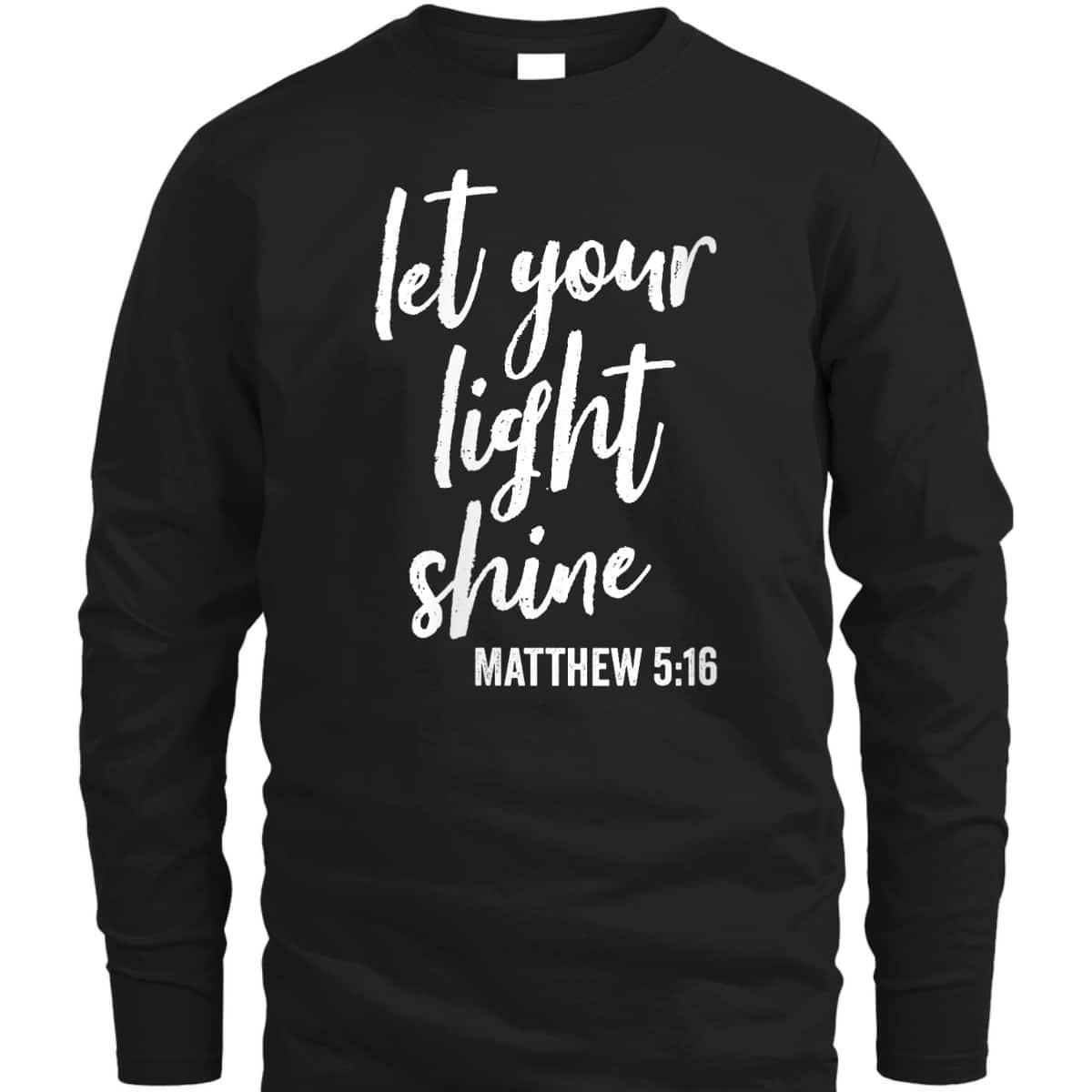 Let Your Light Shine Faith In God And Christ Matthew 5:16 T-Shirt Let Your Light Shine Faith In God And Christ Matthew 5:16 T-Shirt