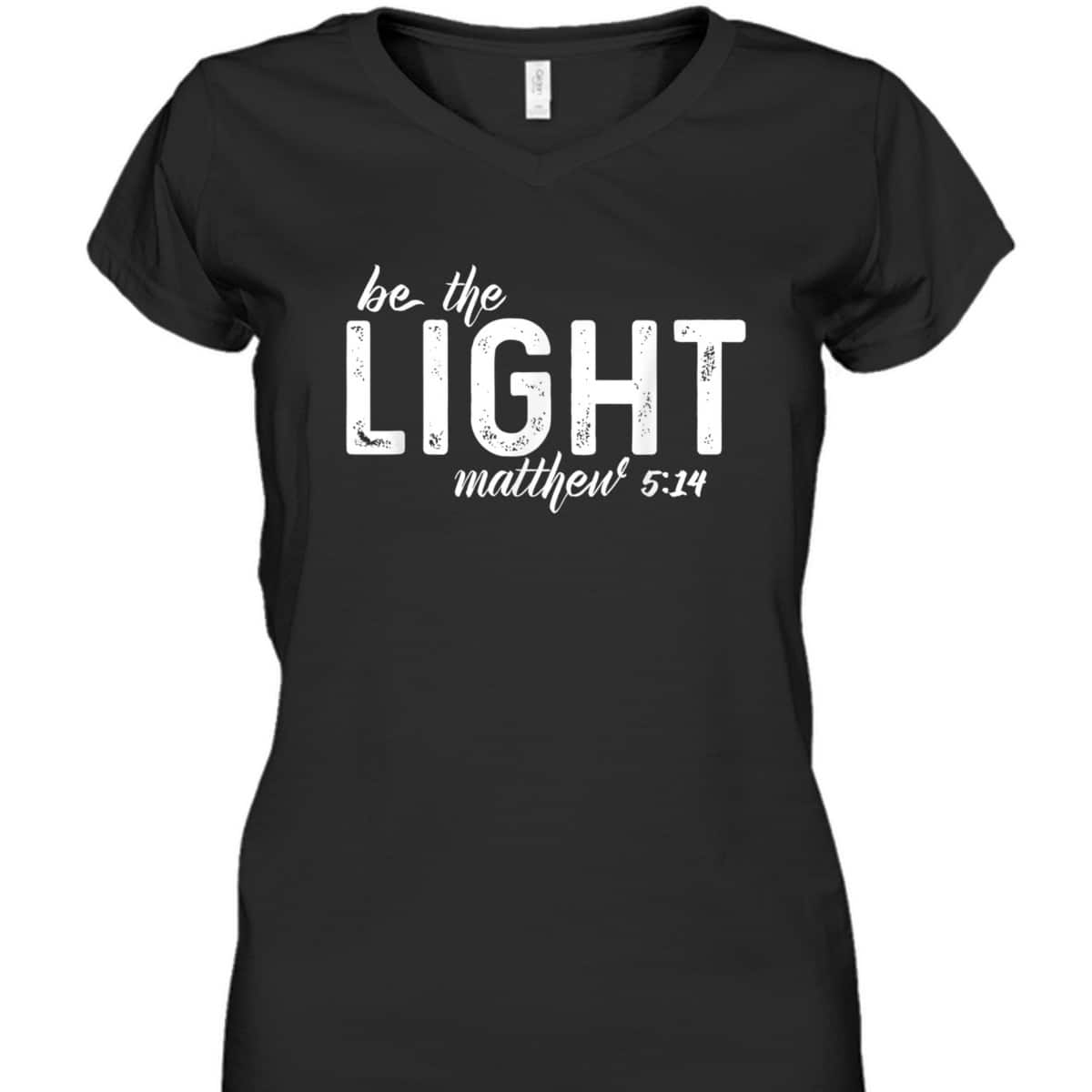 Be The Light Matthew 514 Christian Faith Religious T-Shirt Be The Light Matthew 514 Christian Faith Religious T-Shirt