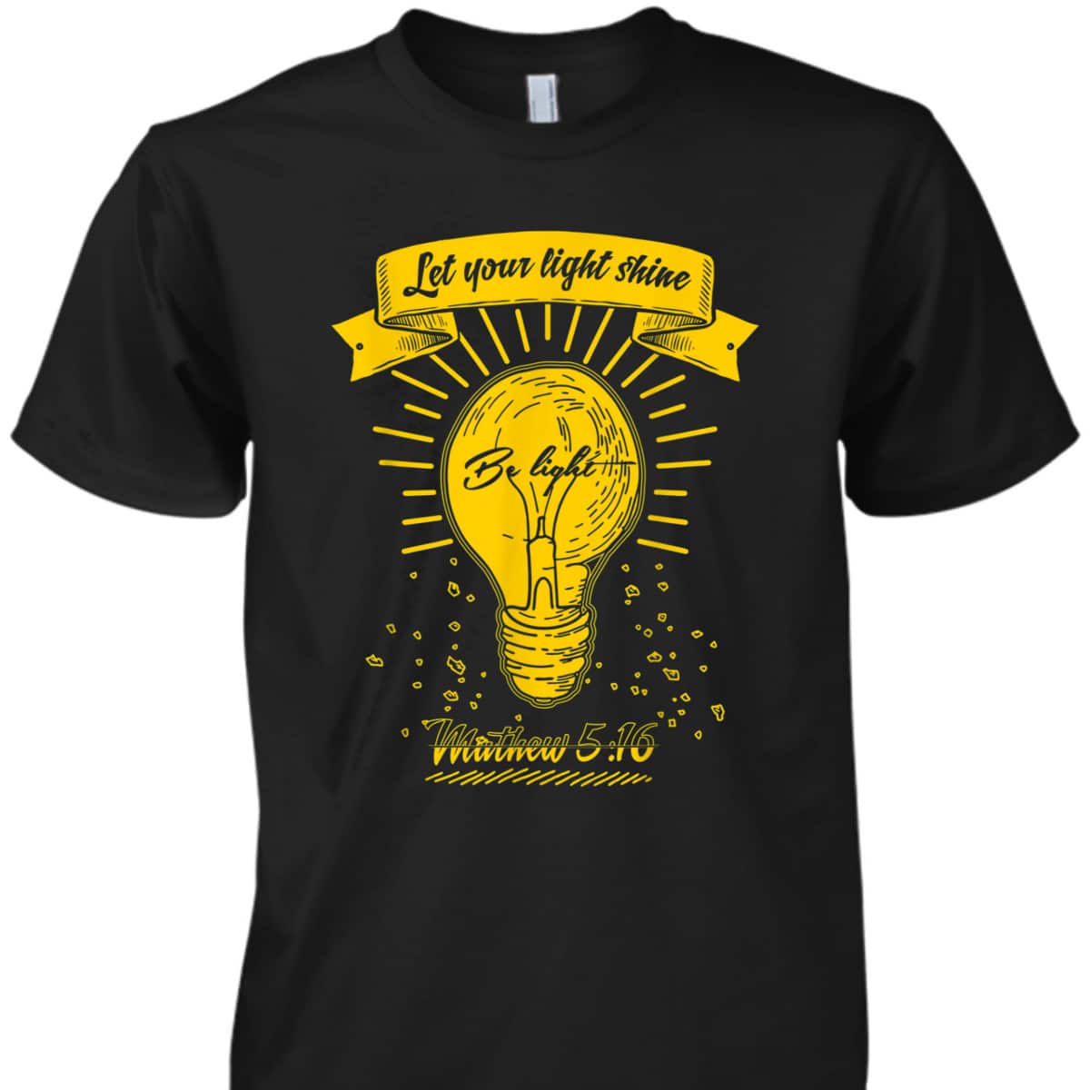 Let Your Let Shine Matthew 516 Bible Verse T-Shirt Let Your Let Shine Matthew 516 Bible Verse T-Shirt