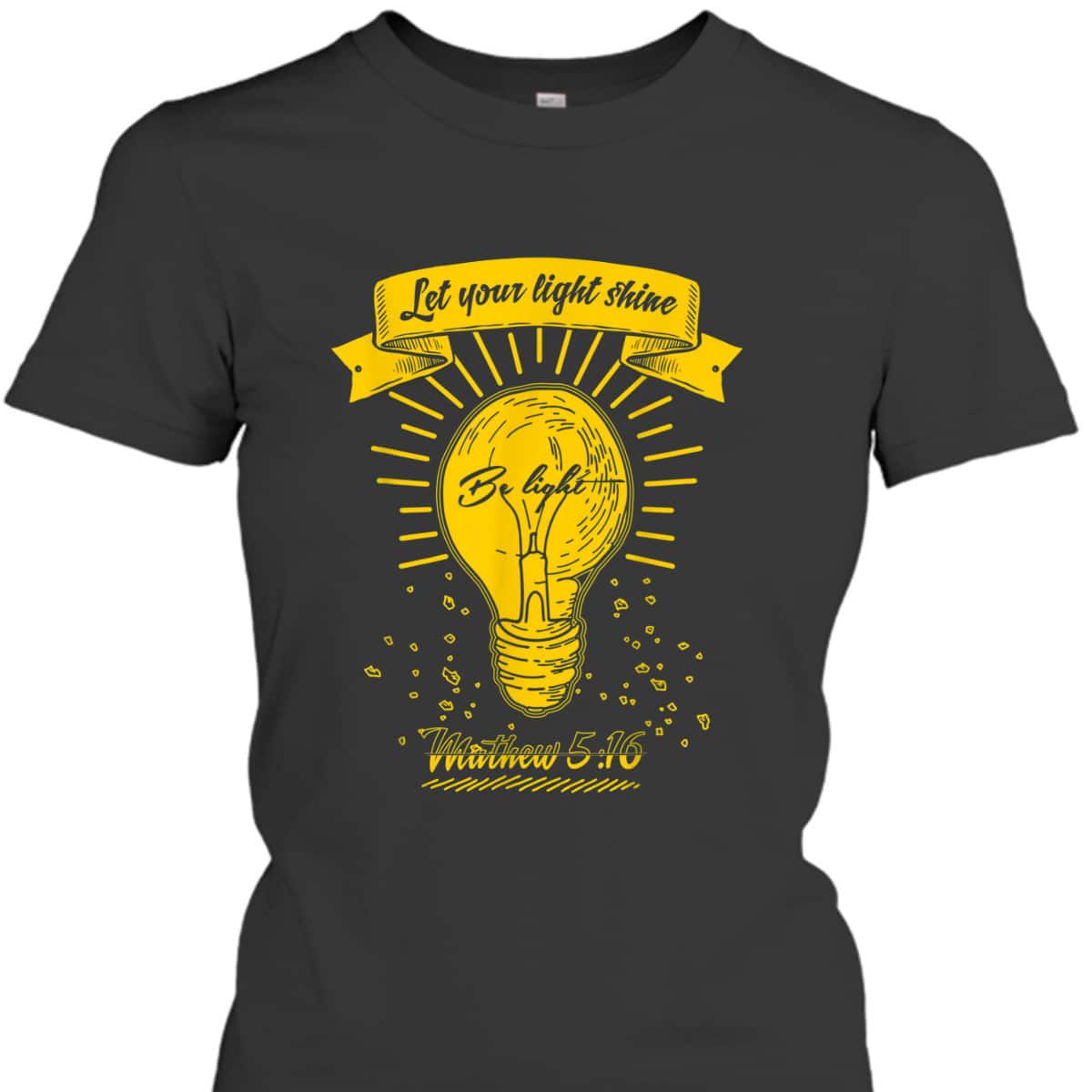 Let Your Let Shine Matthew 516 Bible Verse T-Shirt Let Your Let Shine Matthew 516 Bible Verse T-Shirt