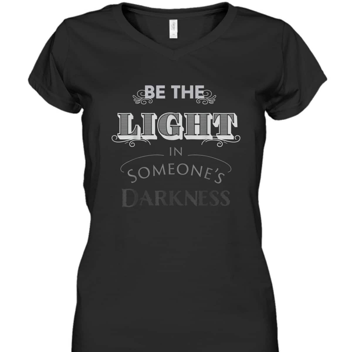 Be The Light In Someone's Darkness Christian Religious Gift T-Shirt Be The Light In Someone's Darkness Christian Religious Gift T-Shirt