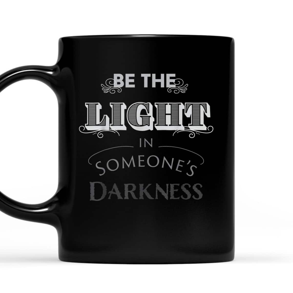 Be The Light In Someone's Darkness Christian Religious Gift T-Shirt Be The Light In Someone's Darkness Christian Religious Gift T-Shirt
