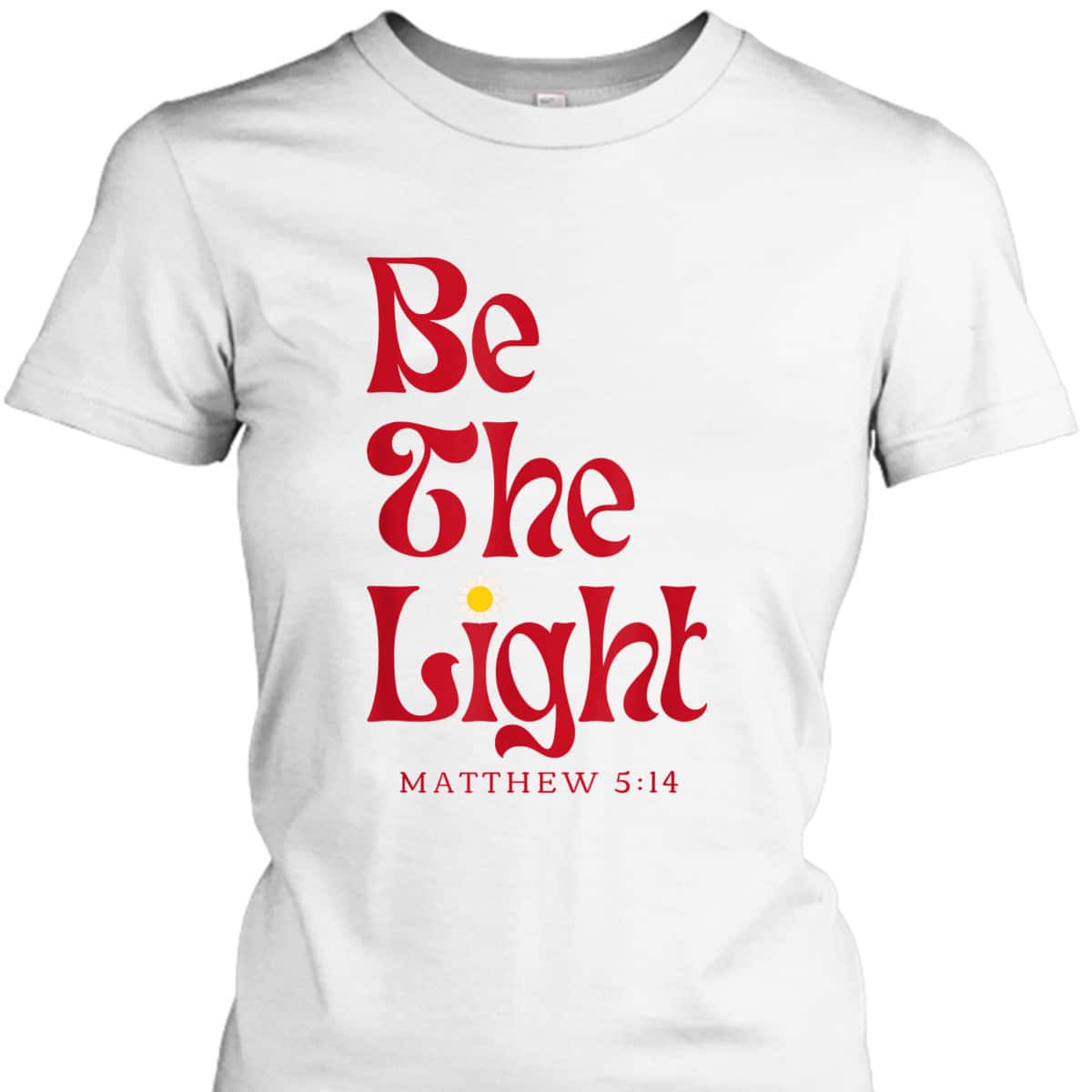 Be The Light Matthew 514 Christian Worship Bible Verse T-Shirt Be The Light Matthew 514 Christian Worship Bible Verse T-Shirt