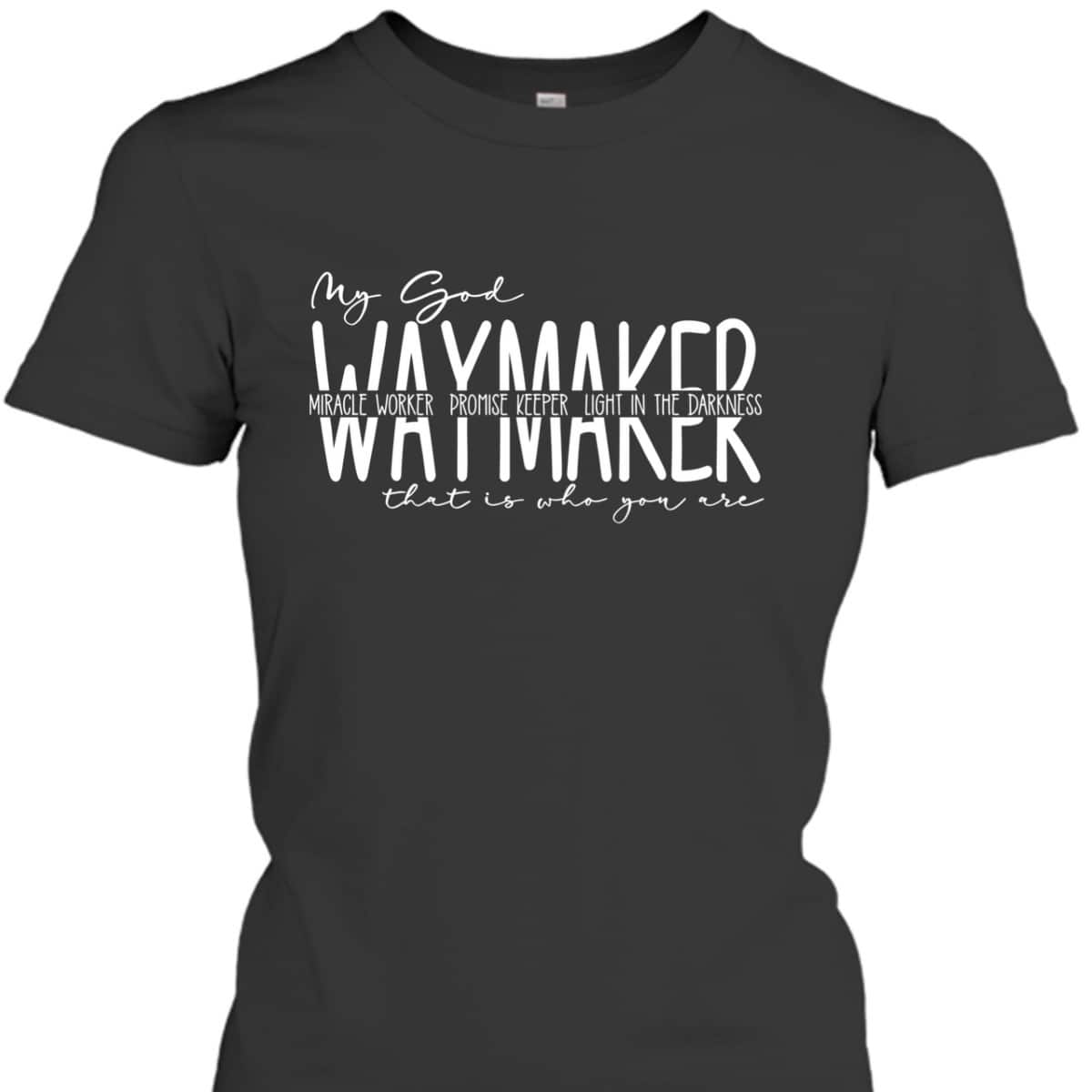 Waymaker Miracle Worker T-Shirt Promise Keeper My God That Is Who You Are Waymaker Miracle Worker T-Shirt Promise Keeper My God That Is Who You Are