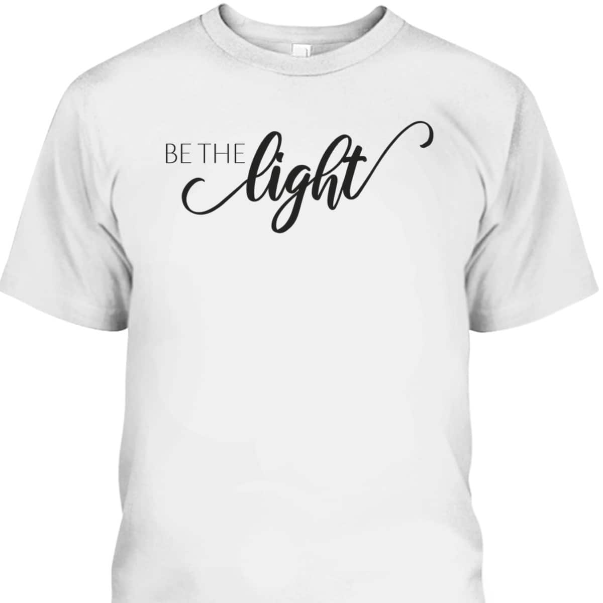 Be The Light Christian Faith Inspirational T-Shirt