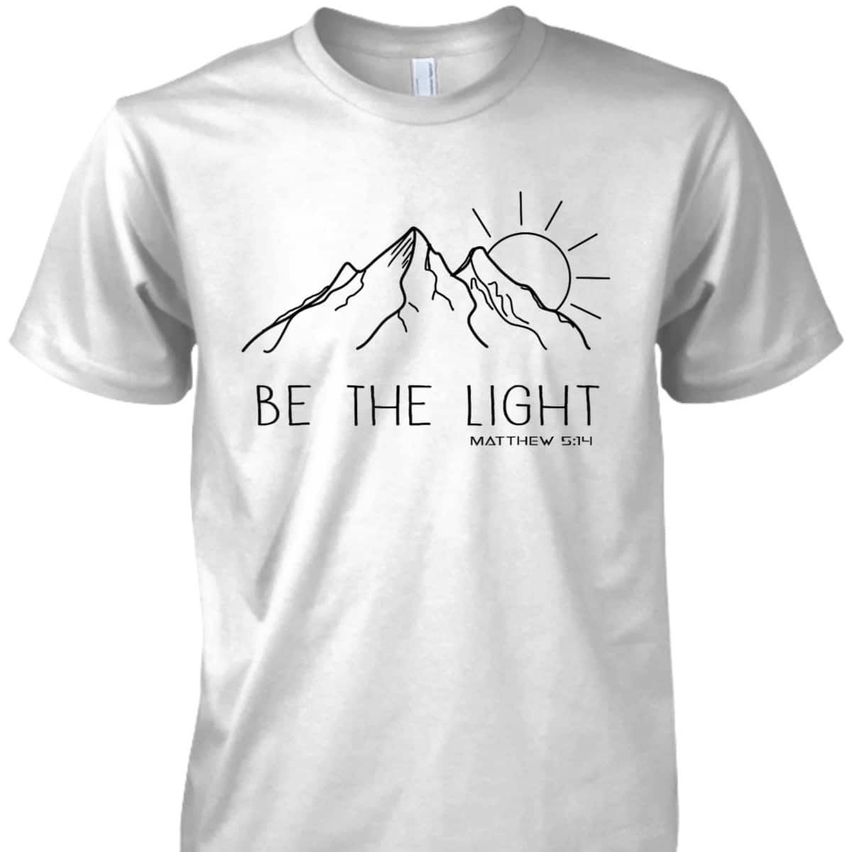 Be The Light Christian Mountain Sunrise Bible Verse T-Shirt Be The Light Christian Mountain Sunrise Bible Verse T-Shirt