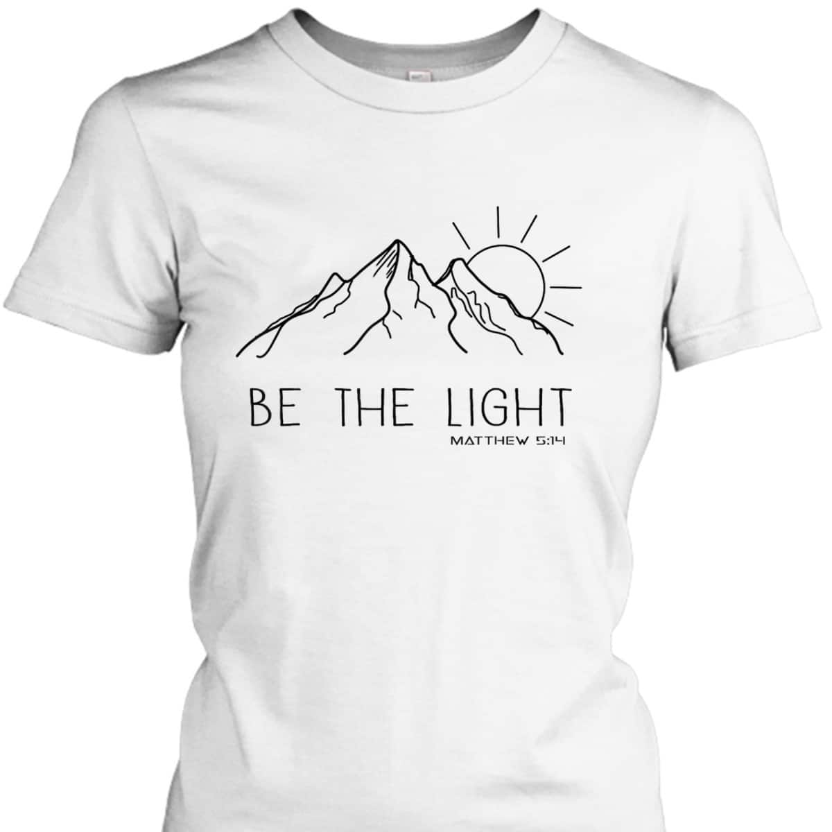 Be The Light Christian Mountain Sunrise Bible Verse T-Shirt Be The Light Christian Mountain Sunrise Bible Verse T-Shirt