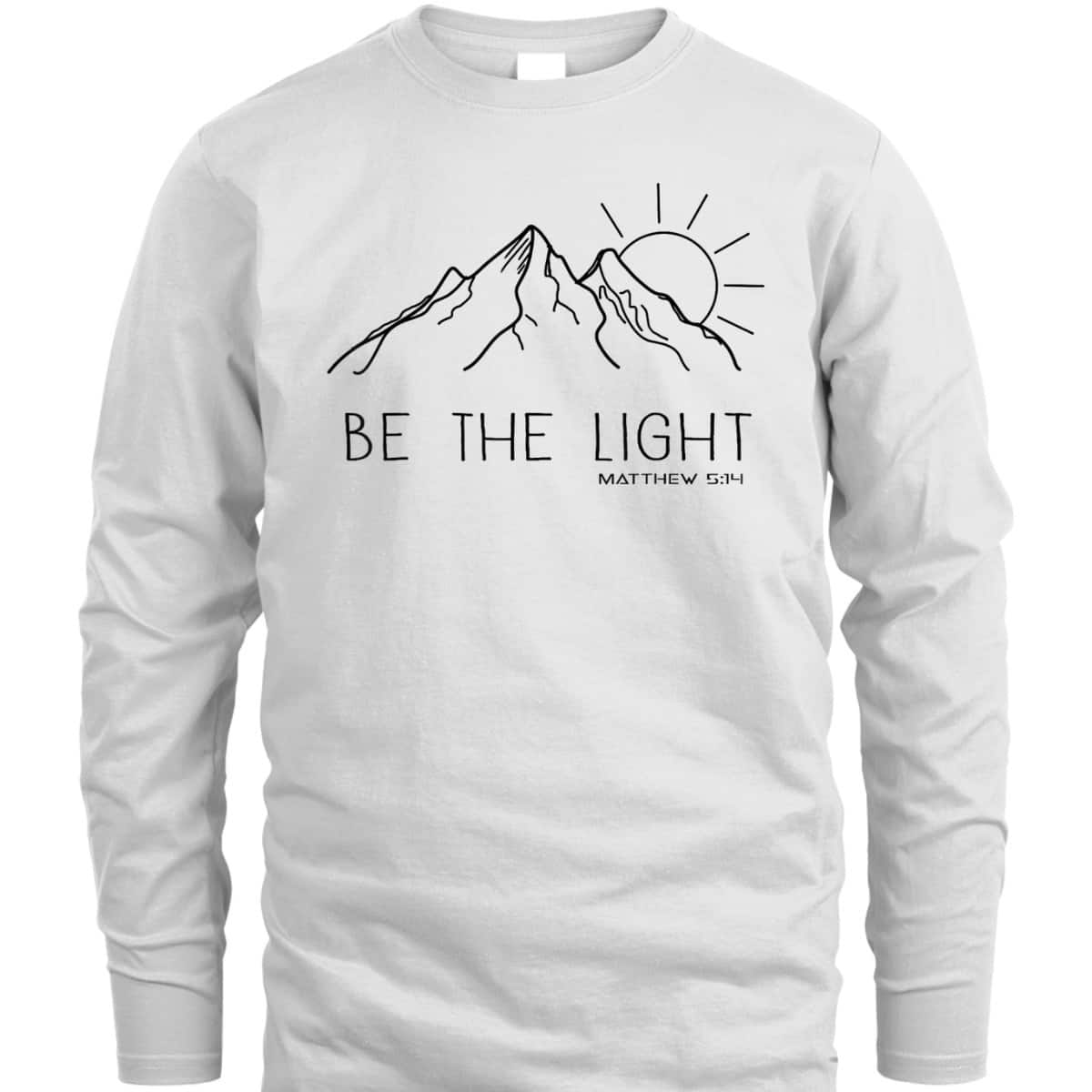 Be The Light Christian Mountain Sunrise Bible Verse T-Shirt Be The Light Christian Mountain Sunrise Bible Verse T-Shirt