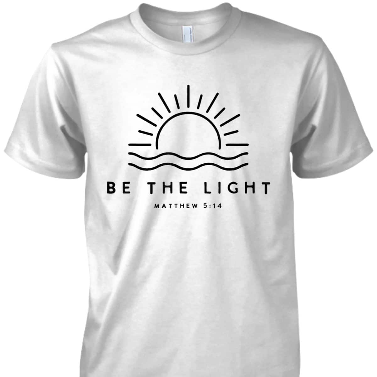 Be The Light Matthew 5:14 Christian Faith Bible Verse T-Shirt Be The Light Matthew 5:14 Christian Faith Bible Verse T-Shirt