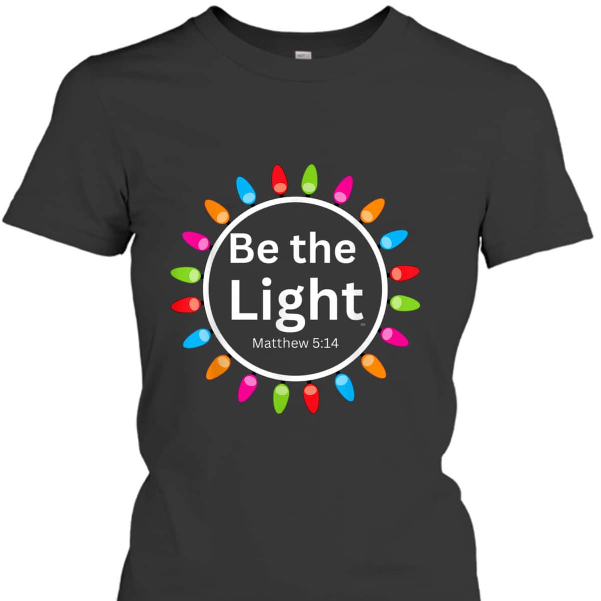 Christmas Xmas Lights Christian Be The Light Colorful T-Shirt Christmas Xmas Lights Christian Be The Light Colorful T-Shirt