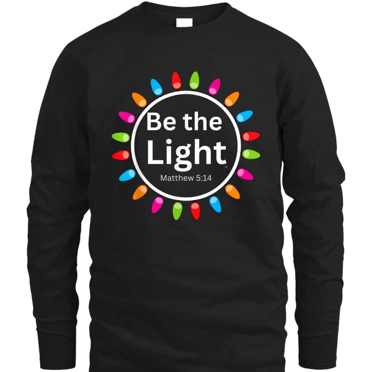 Christmas Xmas Lights Christian Be The Light Colorful T-Shirt Christmas Xmas Lights Christian Be The Light Colorful T-Shirt
