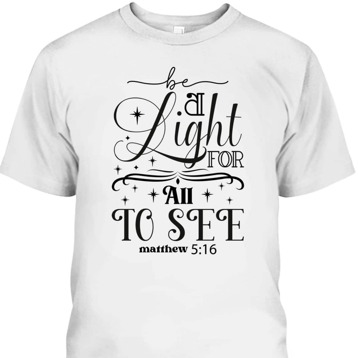 Be A Light For All To See Inspirational Christian Quote T-Shirt Be A Light For All To See Inspirational Christian Quote T-Shirt