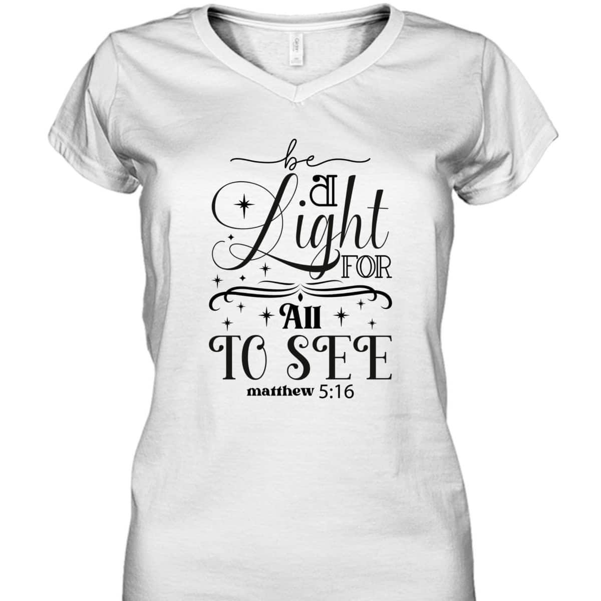 Be A Light For All To See Inspirational Christian Quote T-Shirt Be A Light For All To See Inspirational Christian Quote T-Shirt