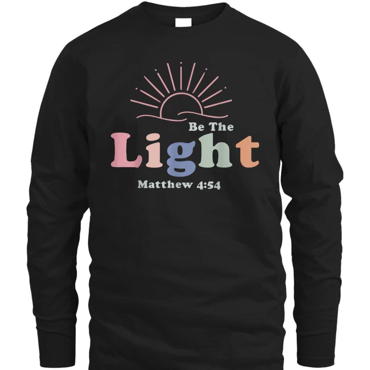 Be The Light Matthew 4:54 T-Shirt Cool Christian Inspirational And Motivational Gift Be The Light Matthew 4:54 T-Shirt Cool Christian Inspirational And Motivational Gift