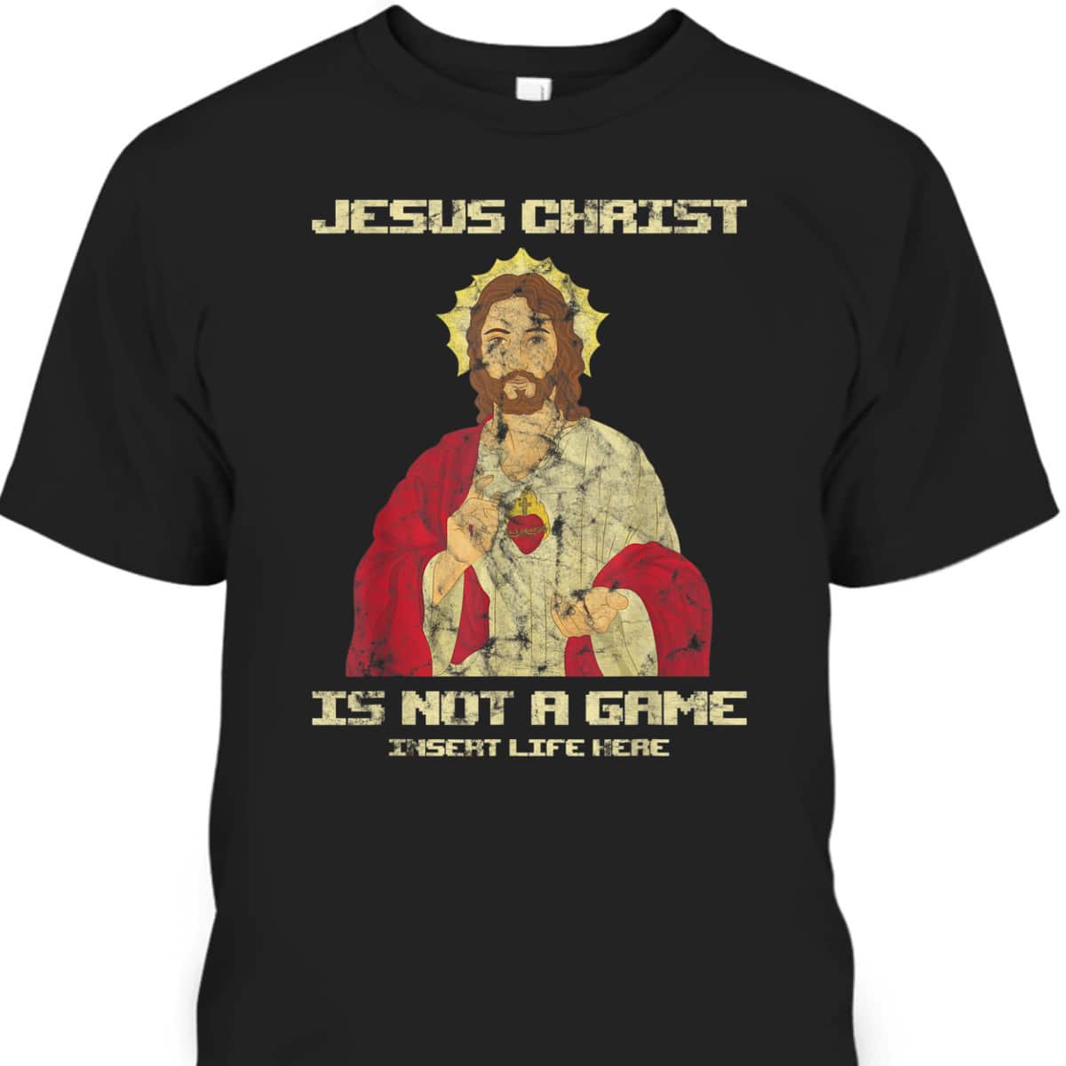 Funny Christian T-Shirt Jesus Christ Is Not A Game Insert Life Here Funny Christian T-Shirt Jesus Christ Is Not A Game Insert Life Here