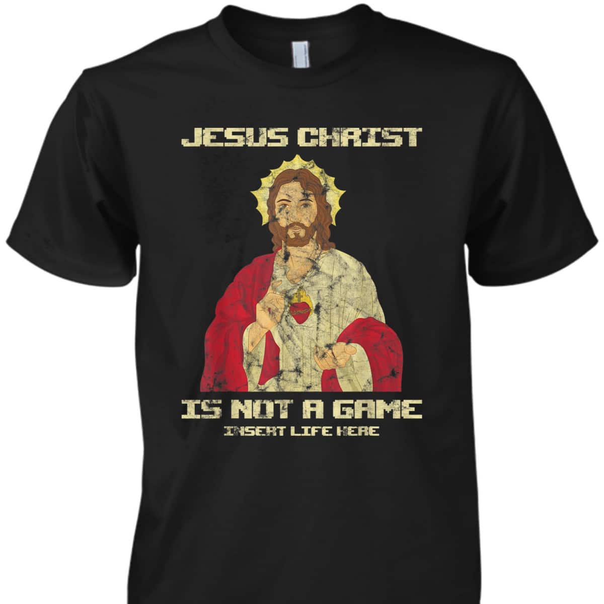 Funny Christian T-Shirt Jesus Christ Is Not A Game Insert Life Here Funny Christian T-Shirt Jesus Christ Is Not A Game Insert Life Here