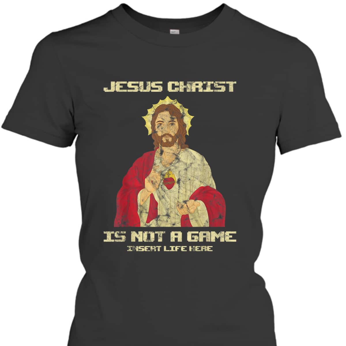 Funny Christian T-Shirt Jesus Christ Is Not A Game Insert Life Here Funny Christian T-Shirt Jesus Christ Is Not A Game Insert Life Here