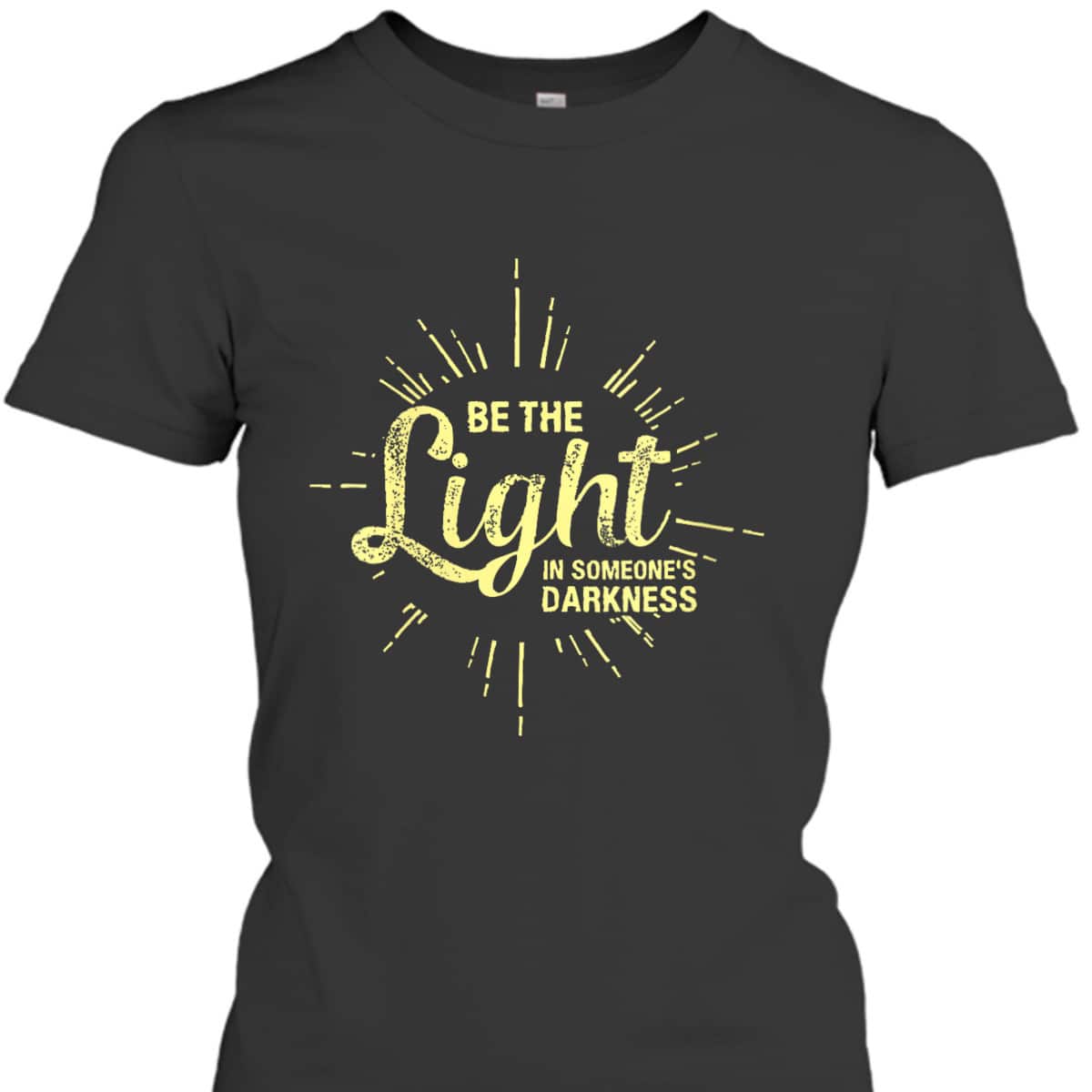 Be The Light In Someone's Darkness Christian Faith T-Shirt Be The Light In Someone's Darkness Christian Faith T-Shirt