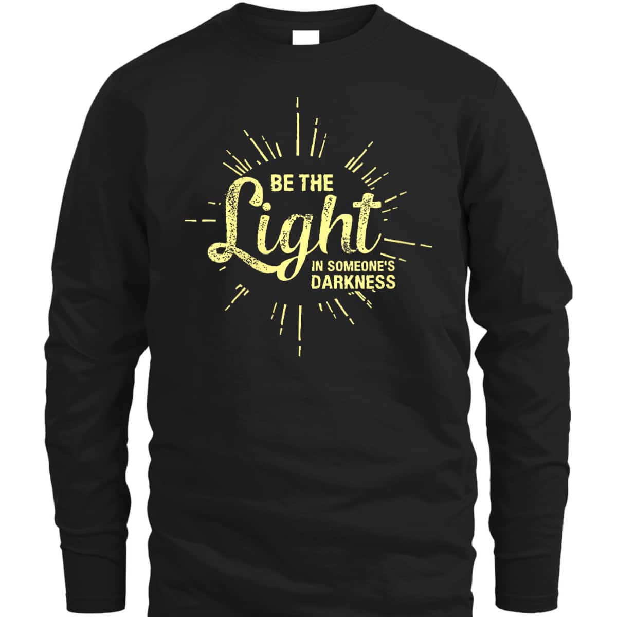 Be The Light In Someone's Darkness Christian Faith T-Shirt Be The Light In Someone's Darkness Christian Faith T-Shirt
