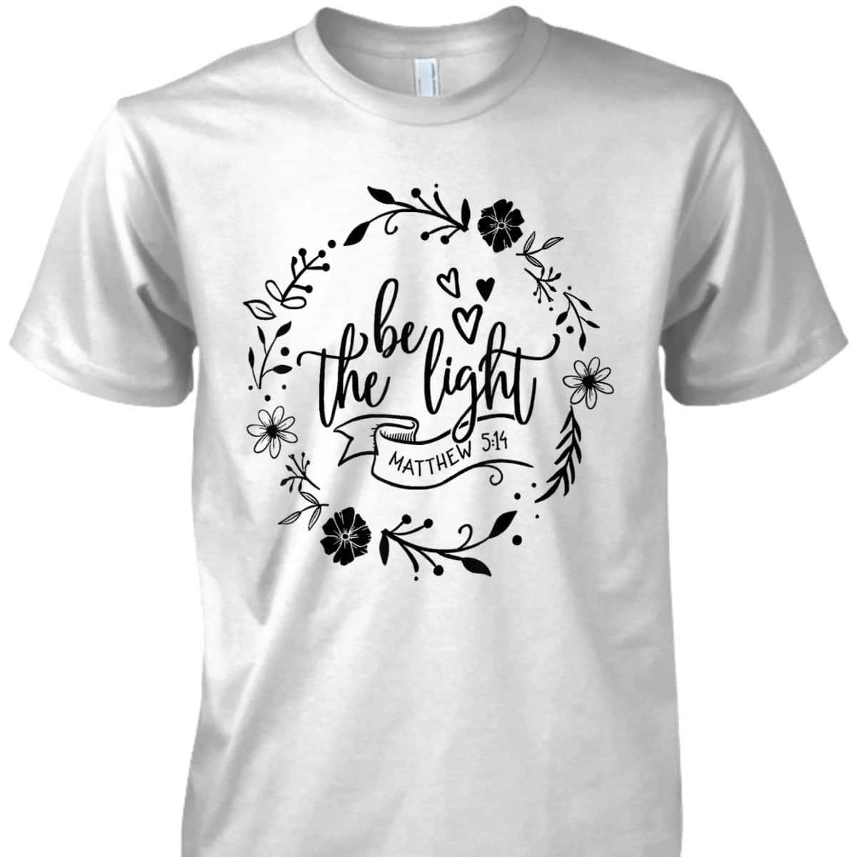 Floral Be The Light Matthew 5:14 T-Shirt Christian Religious Bible Verse Gift Floral Be The Light Matthew 5:14 T-Shirt Christian Religious Bible Verse Gift