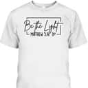 Floral Be The Light T-Shirt Matthew 5.14 Bible Verse Christian Religious Gift Floral Be The Light T-Shirt Matthew 5.14 Bible Verse Christian Religious Gift