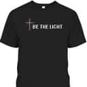 Bible Verse Be The Light T-Shirt With Christian Cross Bible Verse Be The Light T-Shirt With Christian Cross