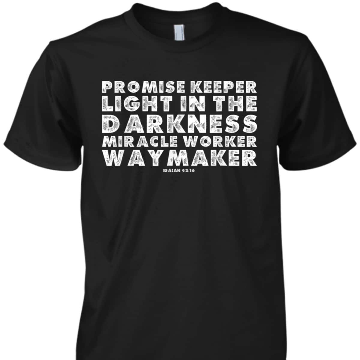 Christian Faith Waymaker T-Shirt Promise Keeper Miracle Worker Isaiah 42:16 Christian Faith Waymaker T-Shirt Promise Keeper Miracle Worker Isaiah 42:16