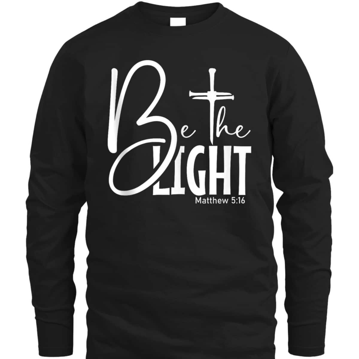Be The Light T-Shirt Let Your Light Shine Christian Inspirational Bible Verse Gift Be The Light T-Shirt Let Your Light Shine Christian Inspirational Bible Verse Gift