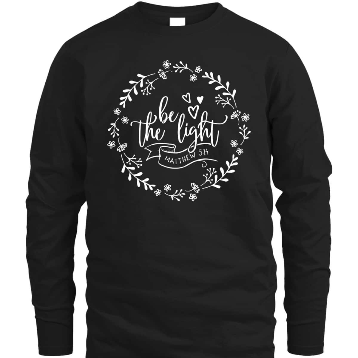 Be The Light Matthew 5:14 Christian Floral Bible Verse T-Shirt Be The Light Matthew 5:14 Christian Floral Bible Verse T-Shirt