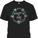 Christian Daughter Of A King Floral Wreath Bible Quote T-Shirt Christian Daughter Of A King Floral Wreath Bible Quote T-Shirt