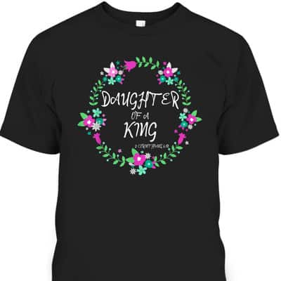 Christian Daughter Of A King Floral Wreath Bible Quote T-Shirt
