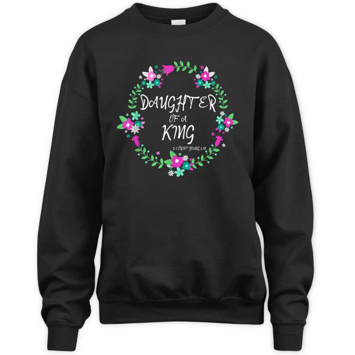 Christian Daughter Of A King Floral Wreath Bible Quote T-Shirt Christian Daughter Of A King Floral Wreath Bible Quote T-Shirt