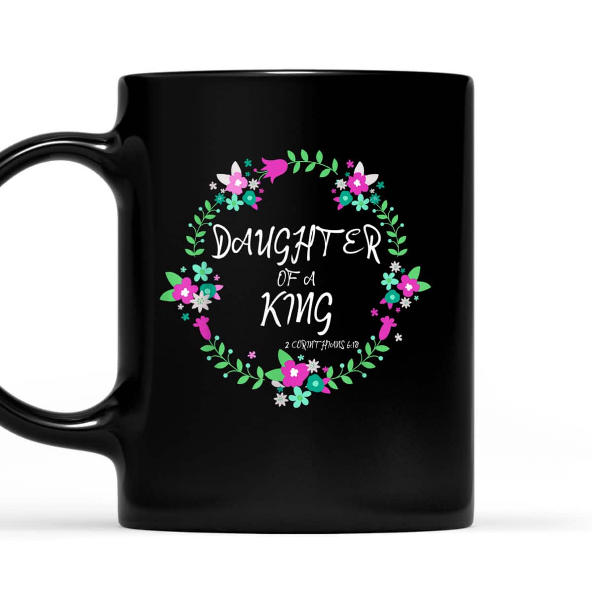 Christian Daughter Of A King Floral Wreath Bible Quote T-Shirt