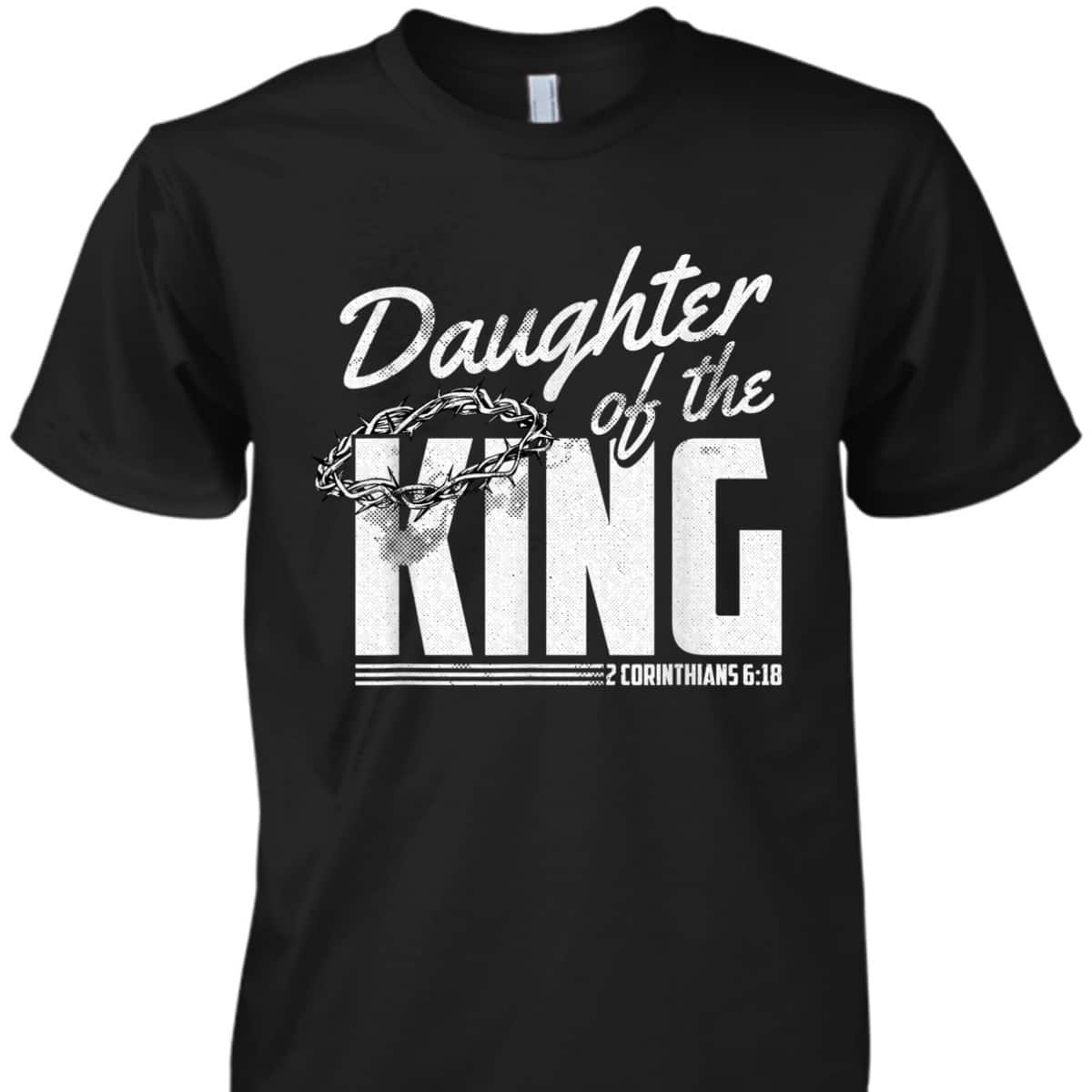 Daughter Of The King 2 Corinthians 6 18 Bible Verse Christian T-Shirt Daughter Of The King 2 Corinthians 6 18 Bible Verse Christian T-Shirt