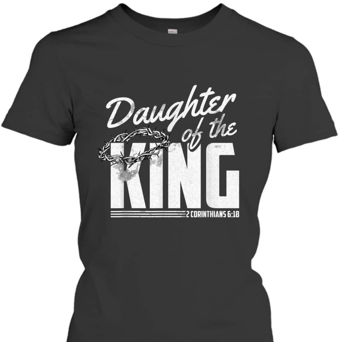 Daughter Of The King 2 Corinthians 6 18 Bible Verse Christian T-Shirt Daughter Of The King 2 Corinthians 6 18 Bible Verse Christian T-Shirt