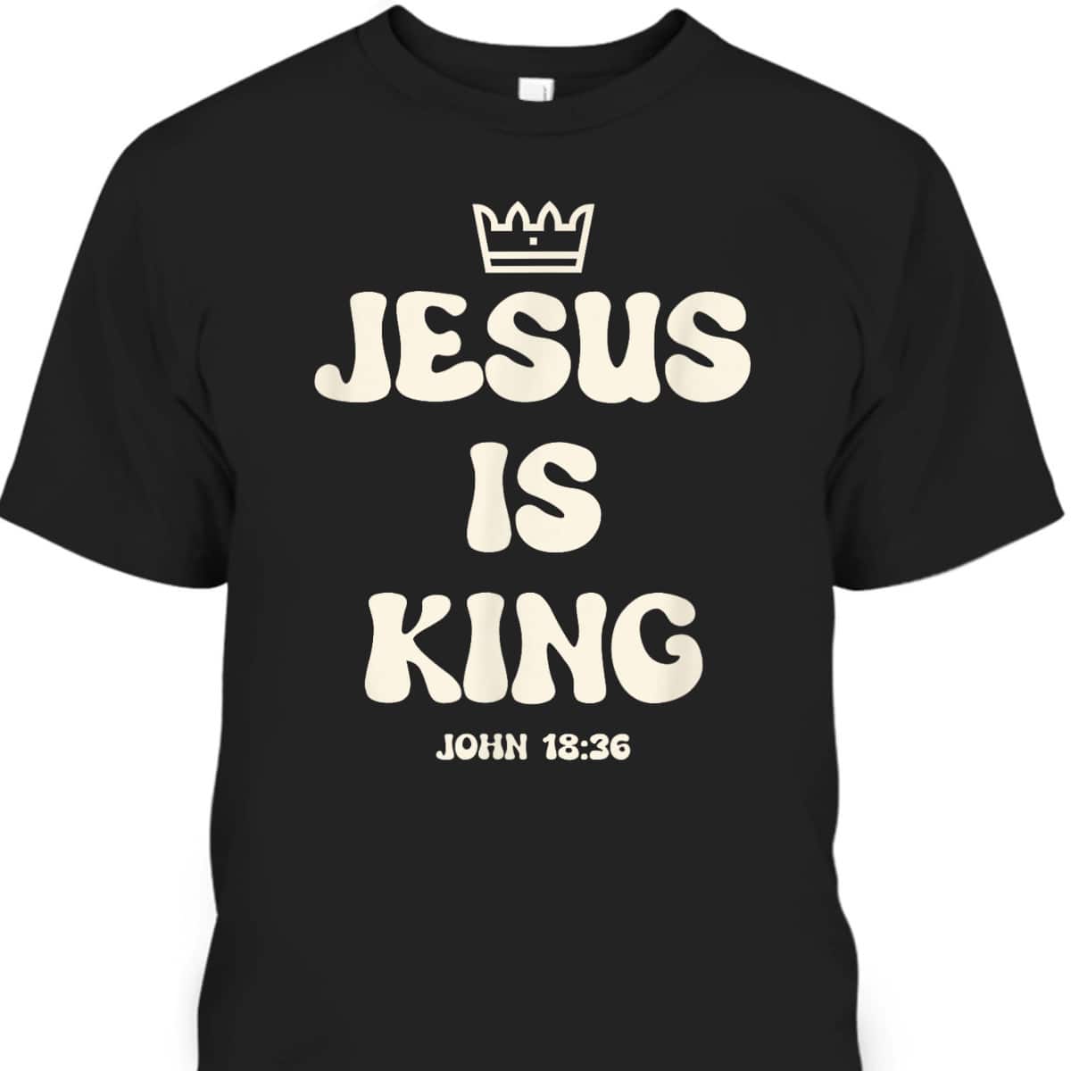 Jesus Is King Crowned King Seated On The Throne Bible Verse T-Shirt John 18:36 Jesus Is King Crowned King Seated On The Throne Bible Verse T-Shirt John 18:36
