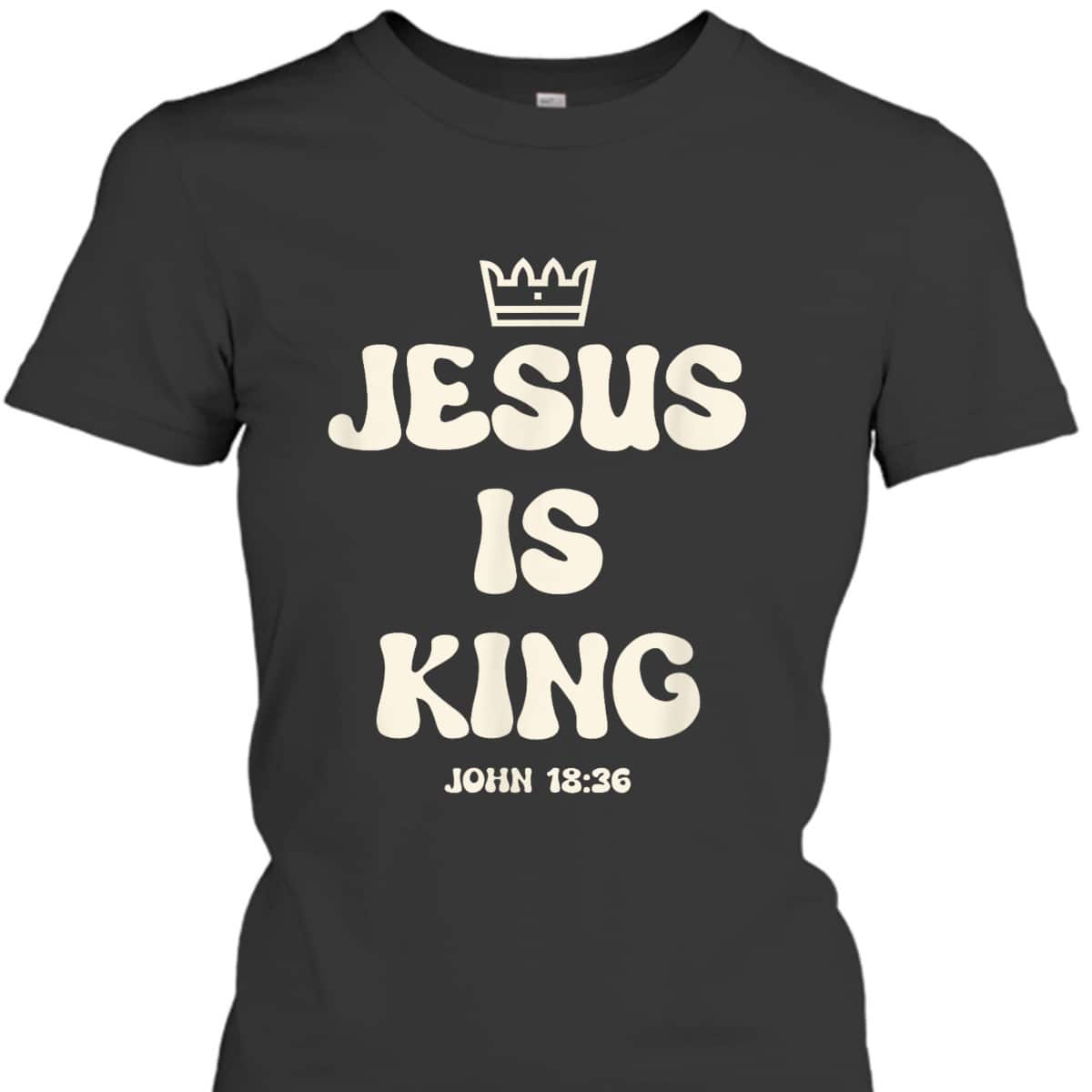 Jesus Is King Crowned King Seated On The Throne Bible Verse T-Shirt John 18:36 Jesus Is King Crowned King Seated On The Throne Bible Verse T-Shirt John 18:36