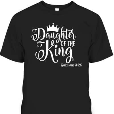 Galatians 326 Daughter Of The King Bible Verse Christian T-Shirt