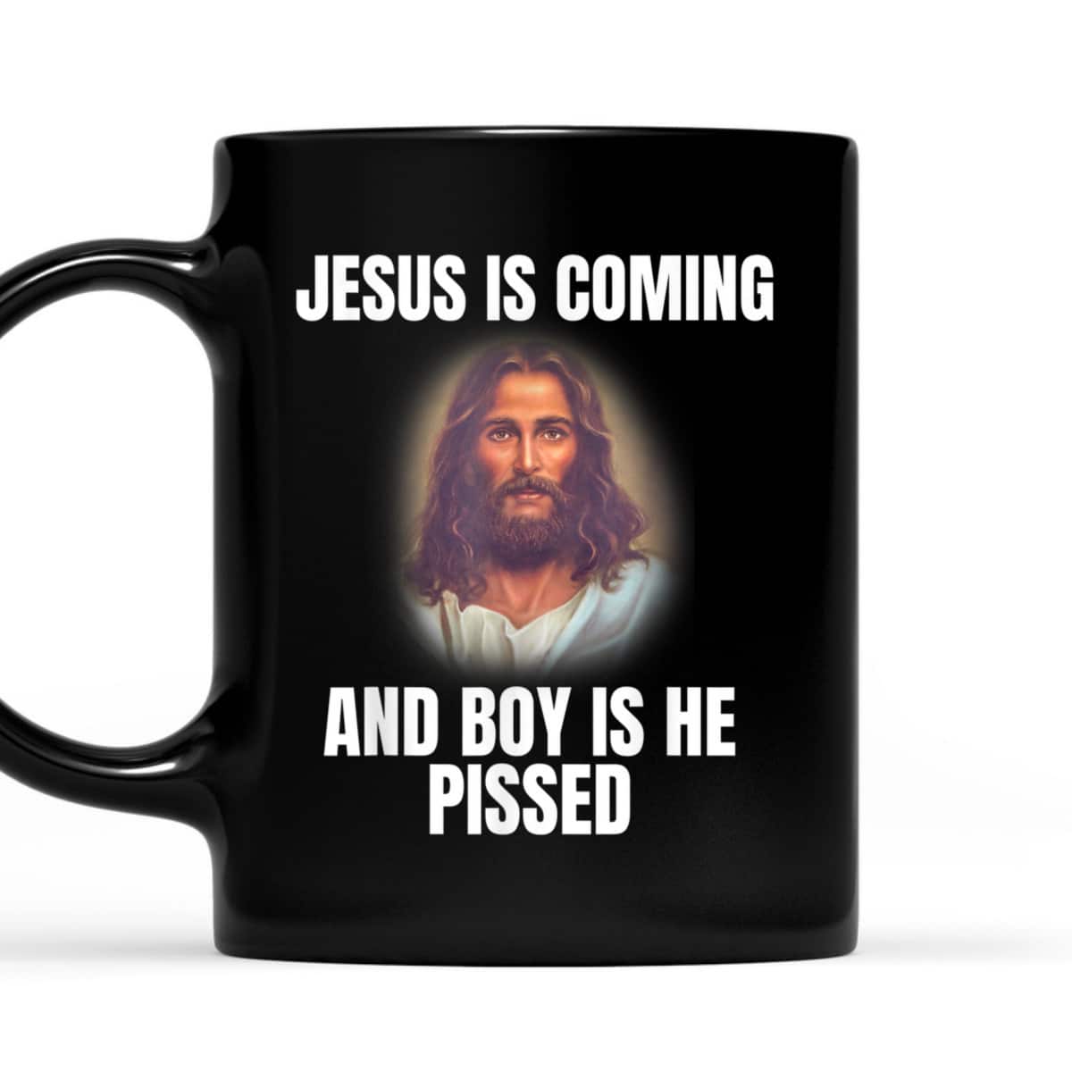 Jesus Is Coming And Boy Is He Pissed Funny Christians T-Shirt Jesus Is Coming And Boy Is He Pissed Funny Christians T-Shirt