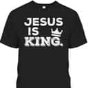Jesus Is King T-Shirt God Faith Religious Christian Gift