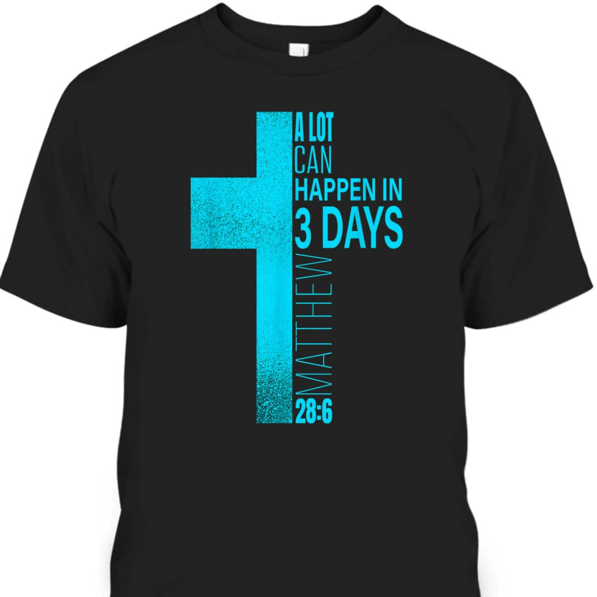 Christian Easter Day T-Shirt A Lot Can Happen In 3 Days Blue Teal Cross