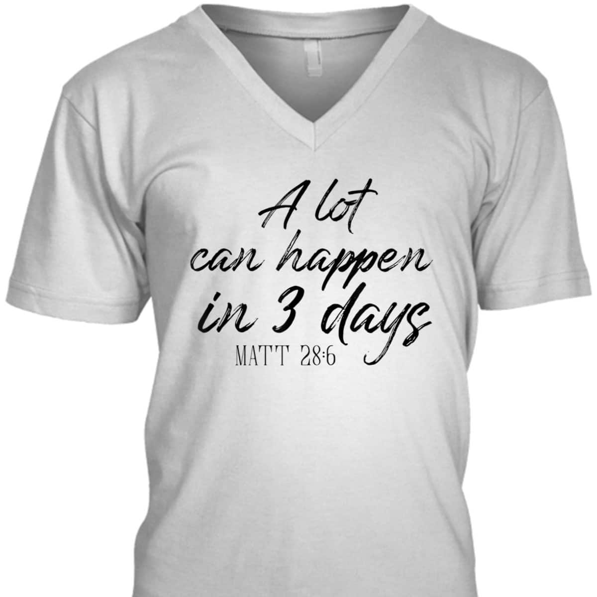 A Lot Can Happen In 3 Days Christian Bible Verse T-Shirt Matt 28:6 Easter Day A Lot Can Happen In 3 Days Christian Bible Verse T-Shirt Matt 28:6 Easter Day