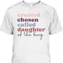 Created Chosen Called Daughter Of The King Bible Verse Christian Religious T-Shirt