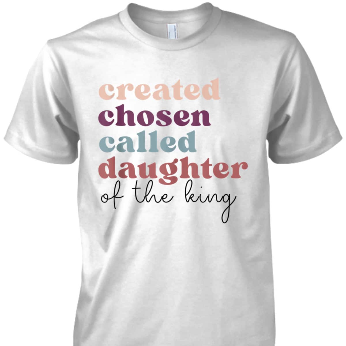 Created Chosen Called Daughter Of The King Bible Verse Christian Religious T-Shirt