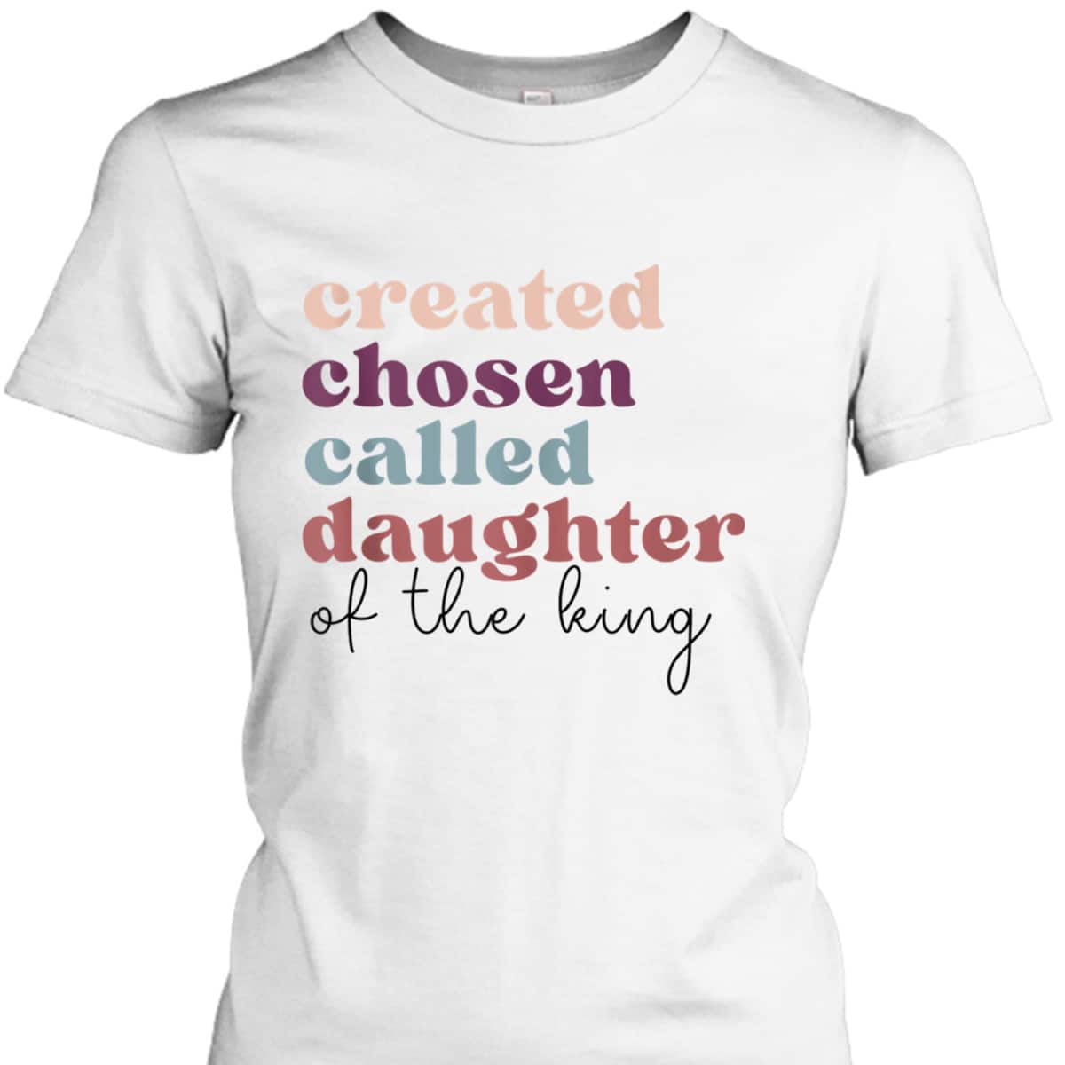 Created Chosen Called Daughter Of The King Bible Verse Christian Religious T-Shirt