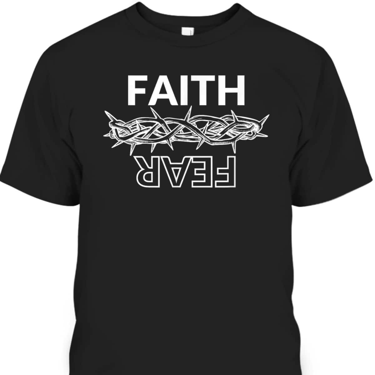 Faith Over Fear T-Shirt Christian Faith Jesus Crown Of Thorns