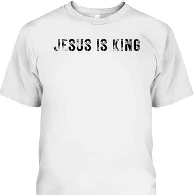 Jesus Is King Christian Faith Jesus T-Shirt King Is Jesus Jesus Is King Christian Faith Jesus T-Shirt King Is Jesus