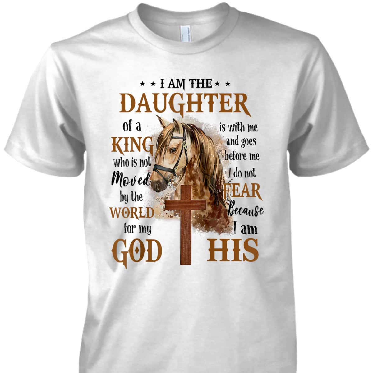 I Am The Daughter Of A King Who Is Not Moved By The World Christian Cross And Horse Religious Gift T-Shirt